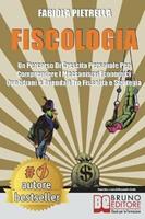   Fiscologia. Un percorso di crescita personale per comprendere i meccanismi economici quotidiani e aziendali tra fiscalità e strategia