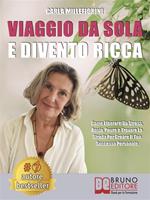   Viaggio da sola e divento ricca. Come liberarti da stress, ansia, paure e trovare la strada per creare il tuo successo personale
