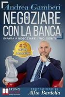   Negoziare con la banca. I 20 segreti per trovare un accordo e risolvere i problemi con il tuo istituto di credito