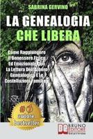   La genealogia che libera. Come raggiungere il benessere fisico ed emozionale con la lettura dell'albero genealogico e le costellazioni familiari