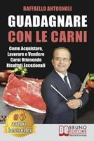   Guadagnare con le carni. Come acquistare, lavorare e vendere carni ottenendo risultati eccezionali
