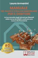 Manuale del saldo e stralcio immobiliare per il debitore. La tua cassetta degli attrezzi per liberarti dalla morsa dei debiti e costruire una nuova vita finanziaria