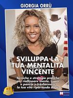   Sviluppa la tua mentalità vincente. Tecniche e strategie pratiche per riallineare mente, cuore e pancia e trasformare la tua vita ripartendo da te
