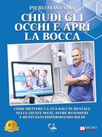   Chiudi gli occhi e apri la bocca. Come mettere la tua salute dentale nelle giuste mani, avere benessere e denti sani risparmiando soldi