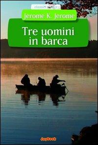 Tre uomini in barca - Jerome K. Jerome - Libro Joybook 2010, Classici junior | Libraccio.it