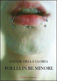 Follia in re minore - Davide Della Gloria - Libro UNI Service 2010 | Libraccio.it