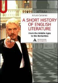 A Short history of English literature. Vol. 1: From the Middle Ages to the Romantics. - Arturo Cattaneo - Libro Mondadori Università 2011, Manuali | Libraccio.it