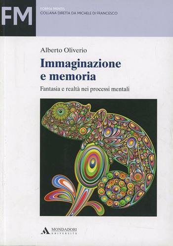 Immaginazione e memoria. Fantasia e realtà nei processi mentali - Alberto Oliverio - Libro Mondadori Università 2013 | Libraccio.it