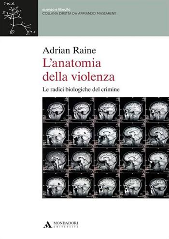 L'anatomia della violenza. Le radici biologiche del crimine - Adrian Raine - Libro Mondadori Università 2016, Scienza e filosofia | Libraccio.it