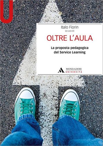 Oltre l'aula. La proposta pedagogica del service Learning - Italo Fiorin - Libro Mondadori Università 2015, Manuali | Libraccio.it