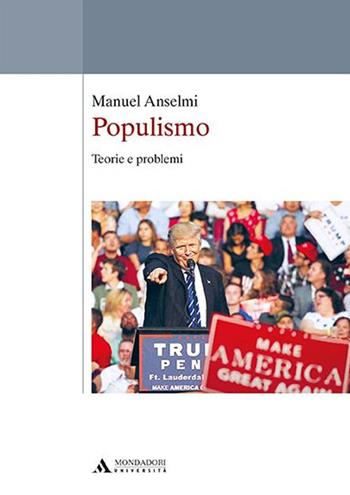 Populismo. Teorie e problemi - Manuel Anselmi - Libro Mondadori Università 2017 | Libraccio.it