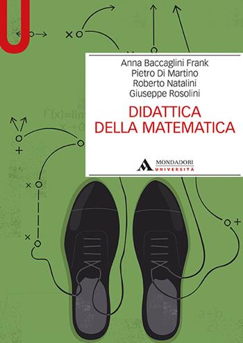 Didattica della matematica - Anna Ethelwyn Baccaglini-Frank, Pietro Di Martino, Roberto Natalini - Libro Mondadori Università 2017, Manuali | Libraccio.it