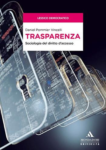 Trasparenza. Sociologia del diritto d'accesso - Daniel Pommier Vincelli - Libro Mondadori Università 2019, Saggi | Libraccio.it