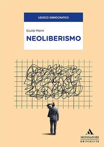 Neoliberismo - Giulio Moini - Libro Mondadori Università 2020, Saggi | Libraccio.it