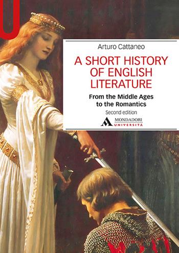 A Short history of English literature. Vol. 1: From the Middle Ages to the Romantics - Arturo Cattaneo - Libro Mondadori Università 2019, Manuali | Libraccio.it
