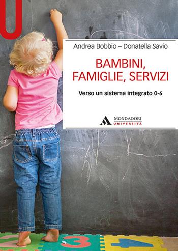 Bambini, famiglie, servizi. Verso un sistema integrato 0-6 - Andrea Bobbio, Donatella Savio - Libro Mondadori Università 2019, Manuali | Libraccio.it