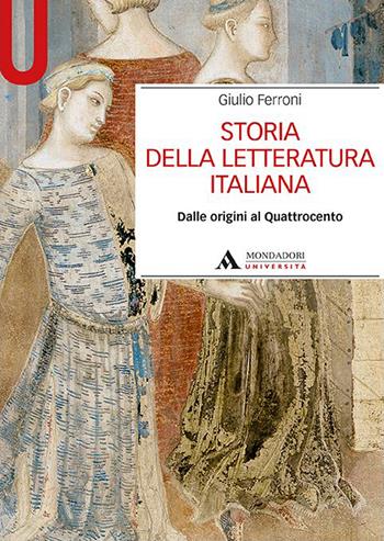 Storia della letteratura italiana. Dalle origini al Quattrocento - Giulio Ferroni - Libro Mondadori Università 2021, Manuali | Libraccio.it