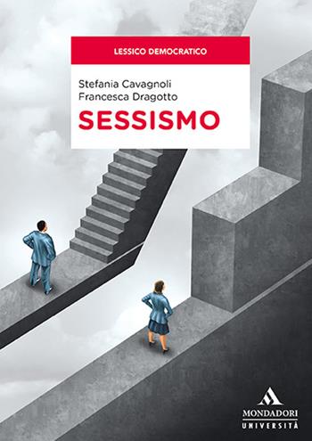 Sessismo - Stefania Cavagnoli, Francesca Dragotto - Libro Mondadori Università 2021 | Libraccio.it