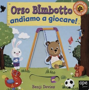 Orso Bimbotto andiamo a giocare! Ediz. illustrata - Benji Davies - Libro Ape Junior 2012, Libri gioco | Libraccio.it