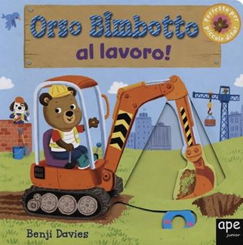 Orso Bimbotto al lavoro! Ediz. illustrata - Benji Davies - Libro Ape Junior 2012, Libri gioco | Libraccio.it