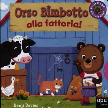 Orso Bimbotto alla fattoria! Ediz. illustrata - Benji Davies - Libro Ape Junior 2012, Libri gioco | Libraccio.it