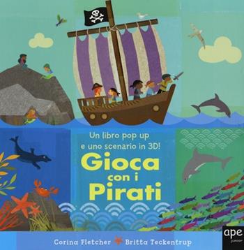 Gioca con i pirati. Libro pop-up. Ediz. illustrata - Corina Fletcher, Britta Teckentrup - Libro Ape Junior 2013 | Libraccio.it