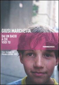 Dai un bacio a chi vuoi tu - Giusi Marchetta - Libro Terre di Mezzo 2004, Narrativa | Libraccio.it