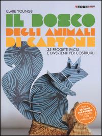 Il bosco degli animali di cartone. 35 progetti facili e divertenti - Clare Youngs - Libro Terre di Mezzo 2014, Stili di vita | Libraccio.it