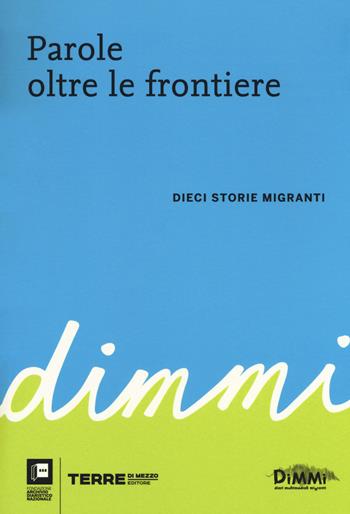 Parole oltre le frontiere. Dieci storie di migranti  - Libro Terre di Mezzo 2018, Diari. Archivio diaristico | Libraccio.it