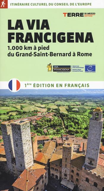 La via Francigena. 1.000 km à pied du Grand-Saint-Bernard à Rome - Roberta Ferraris - Libro Terre di Mezzo 2018, Percorsi | Libraccio.it