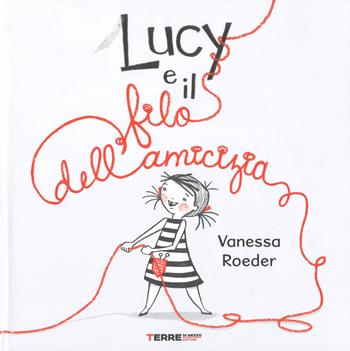 Lucy e il filo dell'amicizia. Ediz. a colori - Vanessa Roeder - Libro Terre di Mezzo 2018, Acchiappastorie | Libraccio.it