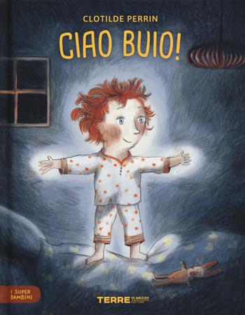 Ciao buio! I super bambini. Ediz. a colori - Clotilde Perrin - Libro Terre di Mezzo 2019, Acchiappastorie | Libraccio.it