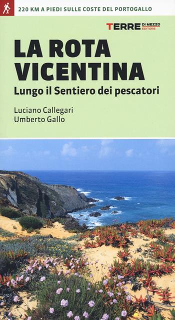 La Rota vicentina lungo il sentiero dei pescatori - Luciano Callegari, Umberto Gallo - Libro Terre di Mezzo 2021, Percorsi | Libraccio.it