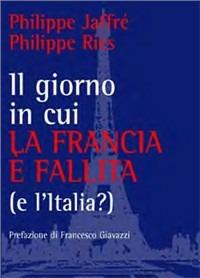 Il giorno in cui la Francia è fallita - Philippe Jaffré, Philippe Riès - Libro Chiarelettere 2007, Reverse | Libraccio.it