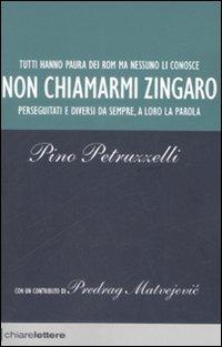 Non chiamarmi zingaro - Pino Petruzzelli - Libro Chiarelettere 2008, Reverse | Libraccio.it