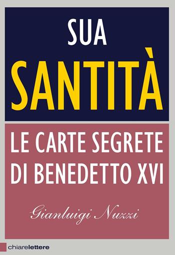 Sua Santità. Le carte segrete di Benedetto XVI - Gianluigi Nuzzi - Libro Chiarelettere 2012, Principioattivo | Libraccio.it