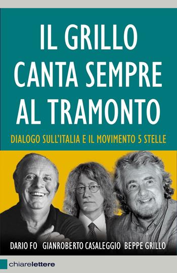 Il Grillo canta sempre al tramonto. Dialogo sull'Italia e il Movimento 5 stelle - Beppe Grillo, Dario Fo, Gianroberto Casaleggio - Libro Chiarelettere 2013, Reverse | Libraccio.it