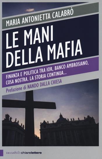 Le mani della mafia - Maria Antonietta Calabrò - Libro Chiarelettere 2014, Tascabili | Libraccio.it