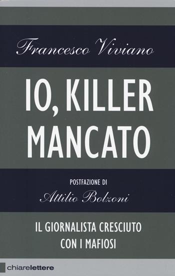 Io, killer mancato - Francesco Viviano - Libro Chiarelettere 2014, Reverse | Libraccio.it