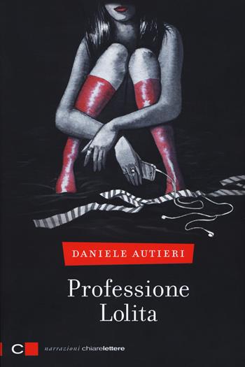 Professione Lolita - Daniele Autieri - Libro Chiarelettere 2015, Narrazioni | Libraccio.it