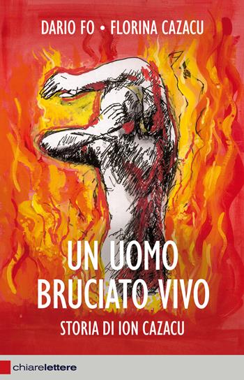 Un uomo bruciato vivo. Storia di Ion Cazacu - Dario Fo, Florina Cazacu - Libro Chiarelettere 2015, Reverse | Libraccio.it