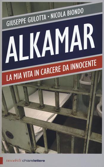 Alkamar. La mia vita in carcere da innocente - Giuseppe Gulotta, Nicola Biondo - Libro Chiarelettere 2015, Tascabili | Libraccio.it