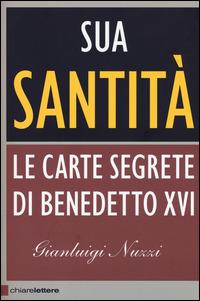 Sua Santità. Le carte segrete di Benedetto XVI - Gianluigi Nuzzi - Libro Chiarelettere 2015, Principioattivo | Libraccio.it