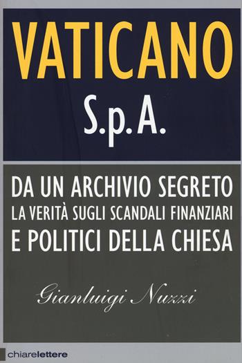 Vaticano S.p.A. Da un archivio segreto la verità sugli scandali finanziari e politici della Chiesa - Gianluigi Nuzzi - Libro Chiarelettere 2015, Principioattivo | Libraccio.it