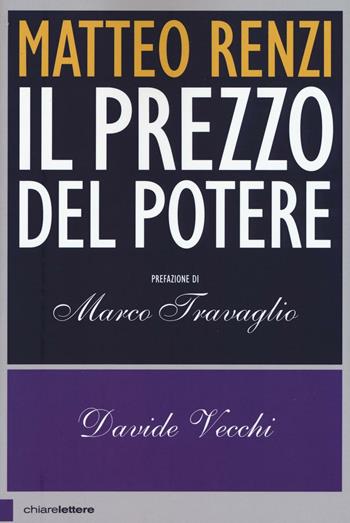 Matteo Renzi. Il prezzo del potere - Davide Vecchi - Libro Chiarelettere 2016, Principioattivo | Libraccio.it