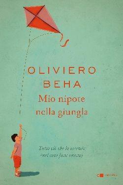 Mio nipote nella giungla. Tutto ciò che lo attende (nel caso fosse onesto) - Oliviero Beha - Libro Chiarelettere 2016, Reverse | Libraccio.it