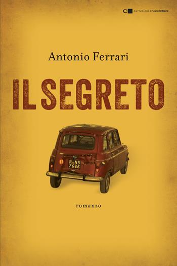 Il segreto - Antonio Ferrari - Libro Chiarelettere 2017, Narrazioni | Libraccio.it