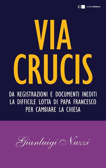 Via Crucis - Gianluigi Nuzzi - Libro Chiarelettere 2017, Tascabili | Libraccio.it