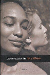 Io e Mittee - Daphne Rooke - Libro Elliot 2007, Raggi | Libraccio.it