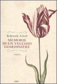 Memorie di un vecchio giardiniere - Reginald Arkell - Libro Elliot 2011, Raggi | Libraccio.it